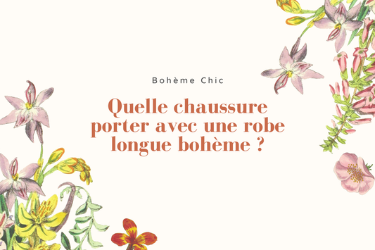 Quelle chaussure porter avec une robe longue bohème ?